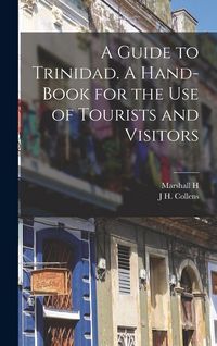 Produktbild: A Guide to Trinidad. A Hand-book for the use of Tourists and Visitors
