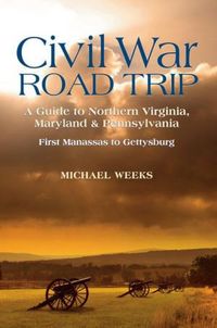 Produktbild: Civil War Road Trip, Volume I: A Guide to Northern Virginia, Maryland & Pennsylvania, 1861-1863