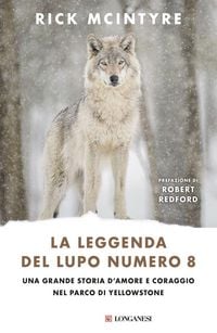 Produktbild: La leggenda del lupo Numero 8. Una grande storia d'amore e coraggio nel parco di Yellowstone