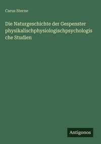 Produktbild: Die Naturgeschichte der Gespenster physikalischphysiologischpsychologische Studien