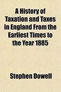 Produktbild: A History of Taxation and Taxes in England from the Earliest Times to the Year 1885