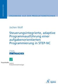 Produktbild: Steuerungsintegrierte, adaptive Programmausf&uuml;hrung einer aufgabenorientierten Programmierung in STEP-NC