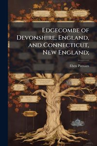 Produktbild: Edgecombe of Devonshire, England, and Connecticut, New England;