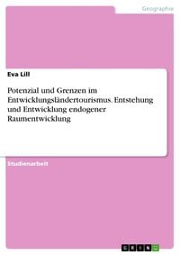 Produktbild: Potenzial und Grenzen im Entwicklungsl&auml;ndertourismus. Entstehung und Entwicklung endogener Raumentwicklung