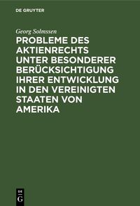 Produktbild: Probleme des Aktienrechts unter besonderer Ber&uuml;cksichtigung ihrer Entwicklung in den Vereinigten Staaten von Amerika