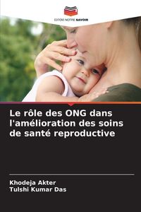 Produktbild: Le r&ocirc;le des ONG dans l'am&eacute;lioration des soins de sant&eacute; reproductive