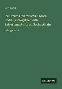Produktbild: Ice Creams, Water Ices, Frozen Puddings Together with Refreshments for all Social Affairs