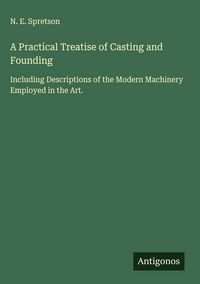 Produktbild: A Practical Treatise of Casting and Founding