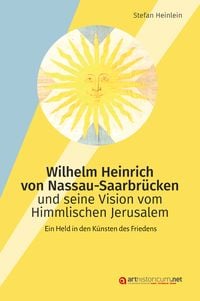 Produktbild: Wilhelm Heinrich von Nassau-Saarbr&uuml;cken und seine Vision vom Himmlischen Jerusalem