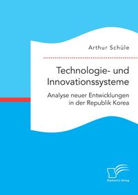 Produktbild: Technologie- und Innovationssysteme. Analyse neuer Entwicklungen in der Republik Korea