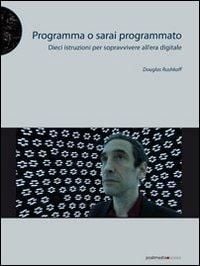 Produktbild: Programma o sarai programmato. Dieci istruzioni per sopravvivere all'era digitale