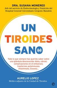 Produktbild: Un tiroides sano : todo lo que siempre has querido saber sobre una gl&aacute;ndula desconocida : dieta, c&aacute;ncer, complicaciones en el embarazo, trastornos autoinmunes