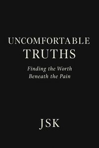 Produktbild: Uncomfortable Truths: Finding the Worth Beneath the Pain