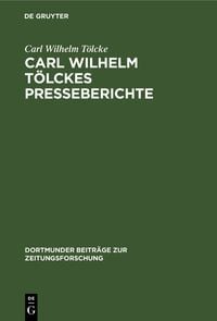 Produktbild: Carl Wilhelm T&ouml;lckes Presseberichte