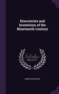 Produktbild: Discoveries and Inventions of the Nineteenth Century