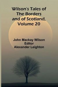 Produktbild: Wilson's Tales of the Borders and of Scotland, Volume 20