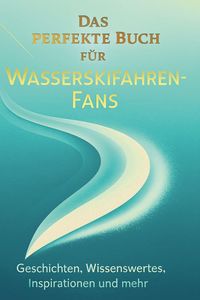 Produktbild: Das perfekte Buch f&uuml;r Wasserskifahren-Fans