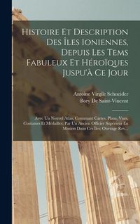 Produktbild: Histoire Et Description Des &Icirc;les Ioniennes, Depuis Les Tems Fabuleux Et H&eacute;ro&iuml;ques Juspu'&agrave; Ce Jour