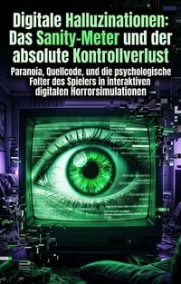 Produktbild: Digitale Halluzinationen: Das Sanity-Meter und der absolute Kontrollverlust