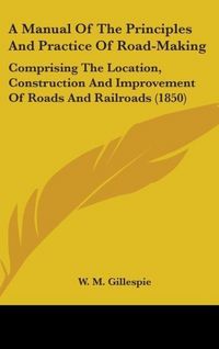 Produktbild: Gillespie, W: Manual Of The Principles And Practice Of Road-