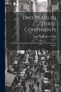 Produktbild: Two Years in Three Continents: Experiences, Impressions and Observations of Two Americans Abroad