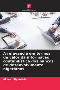 Produktbild: A relev&acirc;ncia em termos de valor da informa&ccedil;&atilde;o contabil&iacute;stica dos bancos de desenvolvimento nigerianos