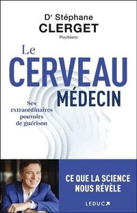 Produktbild: Le cerveau m&eacute;decin : ses extraordinaires pouvoirs de gu&eacute;rison