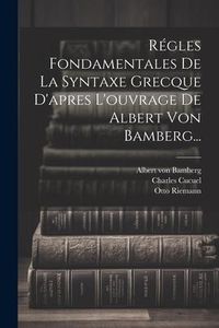 Produktbild: R&eacute;gles Fondamentales De La Syntaxe Grecque D'apres L'ouvrage De Albert Von Bamberg...