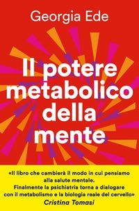 Produktbild: Il potere metabolico della mente. Cambiare l'alimentazione per ridurre l'ansia, migliorare l'umore, potenziare la salute mentale