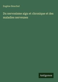 Produktbild: Du nervosisme aigu et chronique et des maladies nerveuses