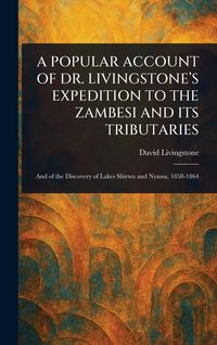 Produktbild: A Popular Account of Dr. Livingstone's Expedition to the Zambesi and Its Tributaries