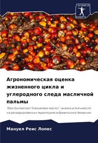 Produktbild: Agronomicheskaq ocenka zhiznennogo cikla i uglerodnogo sleda maslichnoj pal'my