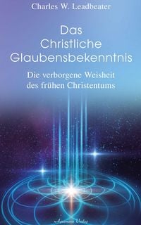 Produktbild: Das christliche Glaubensbekenntnis - Die verborgene Weisheit der fr&uuml;hen Christenheit