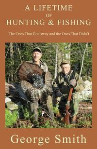 Produktbild: A Lifetime of Hunting and Fishing: The Ones That Got Away and the Ones That Didn't
