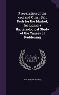 Produktbild: Preparation of the cod and Other Salt Fish for the Market; Including a Bacteriological Study of the Causes of Reddening