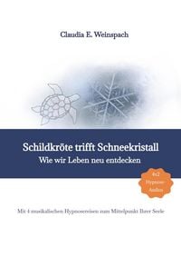 Produktbild: Schildkr&ouml;te trifft Schneekristall - Wie wir Leben neu entdecken - Mit 4 musikalischen Hypnosereisen zum Mittelpunkt Ihrer Seele.
