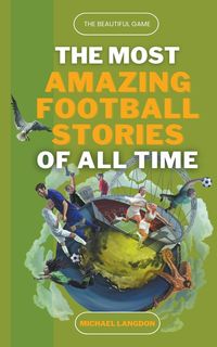 Produktbild: The Most Amazing Football Stories of All Time - The Beautiful Game