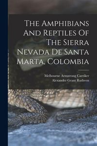 Produktbild: The Amphibians And Reptiles Of The Sierra Nevada De Santa Marta, Colombia