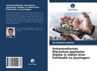 Produktbild: Unkontrolliertes Wachstum geplanter St&auml;dte in Indien Eine Fallstudie zu Jaysingpur