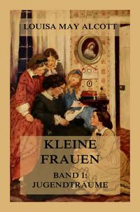 Produktbild: Kleine Frauen, Band 1: Jugendtr&auml;ume