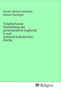 Produktbild: Vergleichende Darstellung der protestantisch-englischen und r&ouml;misch-katholischen Kirche