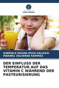 Produktbild: Der Einfluss der Temperatur Auf das Vitamin C W&auml;hrend der Pasteurisierung