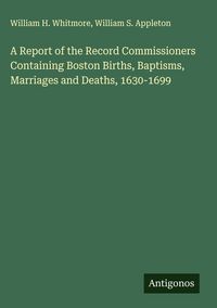 Produktbild: A Report of the Record Commissioners Containing Boston Births, Baptisms, Marriages and Deaths, 1630-1699
