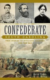 Produktbild: Confederate South Carolina: True Stories of Civilians, Soldiers and the War