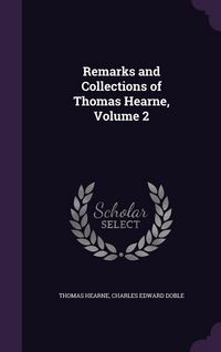 Produktbild: Remarks and Collections of Thomas Hearne, Volume 2