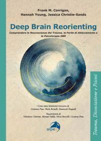 Produktbild: Deep brain reorienting. Comprendere le neuroscienze del trauma, le ferite di attaccamento e la psicoterapia DBR
