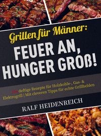 Produktbild: Grillen f&uuml;r M&auml;nner: Feuer an, Hunger gro&szlig;!