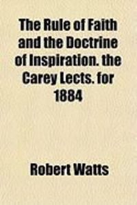 Produktbild: The Rule of Faith and the Doctrine of Inspiration. the Carey Lects. for 1884