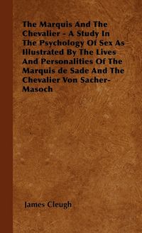 Produktbild: The Marquis And The Chevalier - A Study In The Psychology Of Sex As Illustrated By The Lives And Personalities Of The Marquis de Sade And The Chevalie