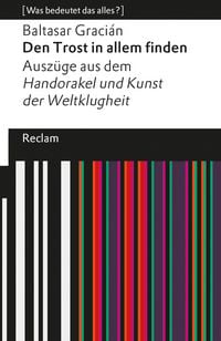 Produktbild: Den Trost in allem finden. Ausz&uuml;ge aus dem &raquo;Handorakel und Kunst der Weltklugheit&laquo;